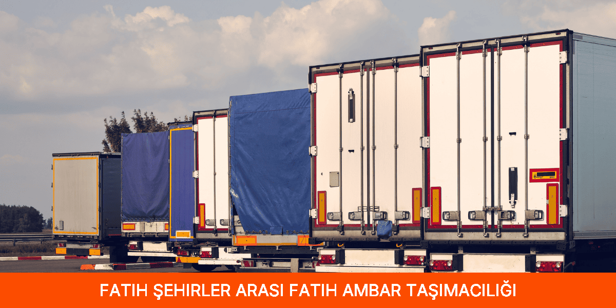 Şehirler Arası Fatih Ambar Taşımacılığı